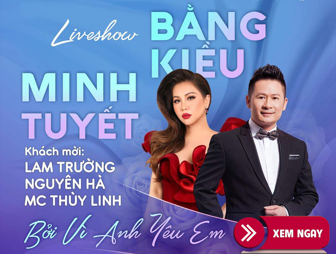 Bán Vé Liveshow Đêm Nhạc Bằng Kiều, Minh Tuyết ngày 7-8/3/2023