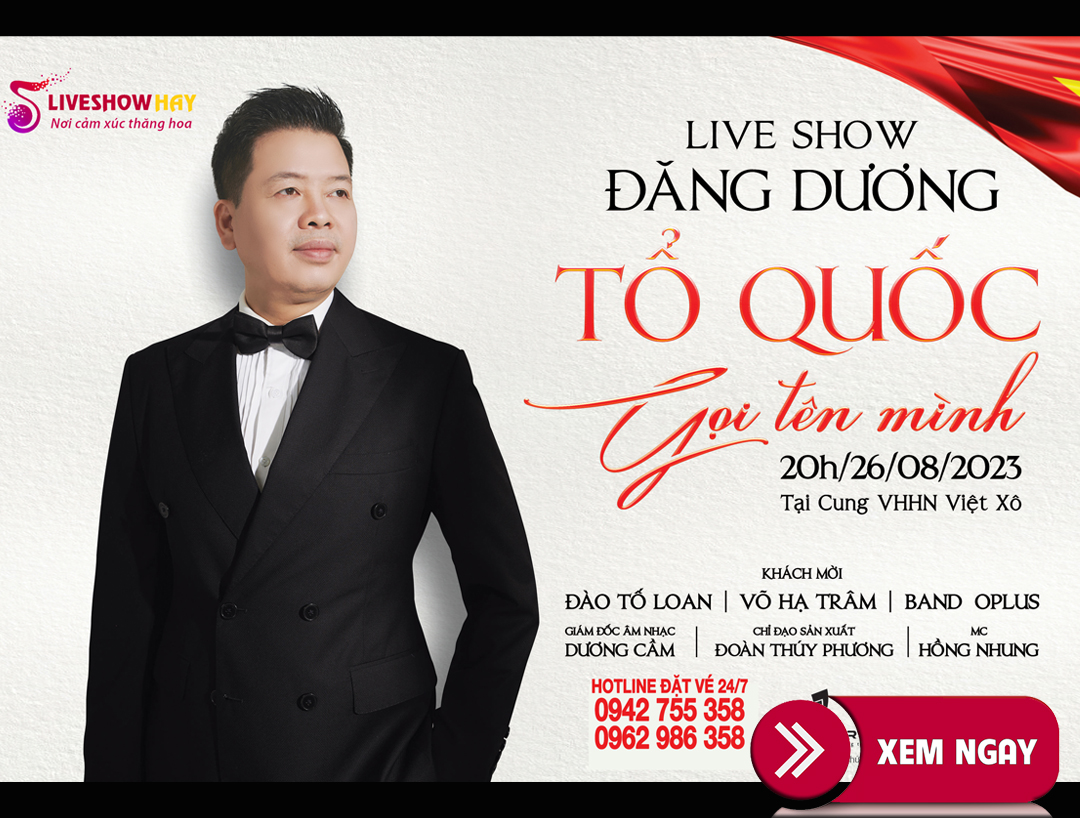Bán vé đêm nhạc liveshow Đăng Dương – Tổ Quốc gọi tên mình ngày 26/8/2023