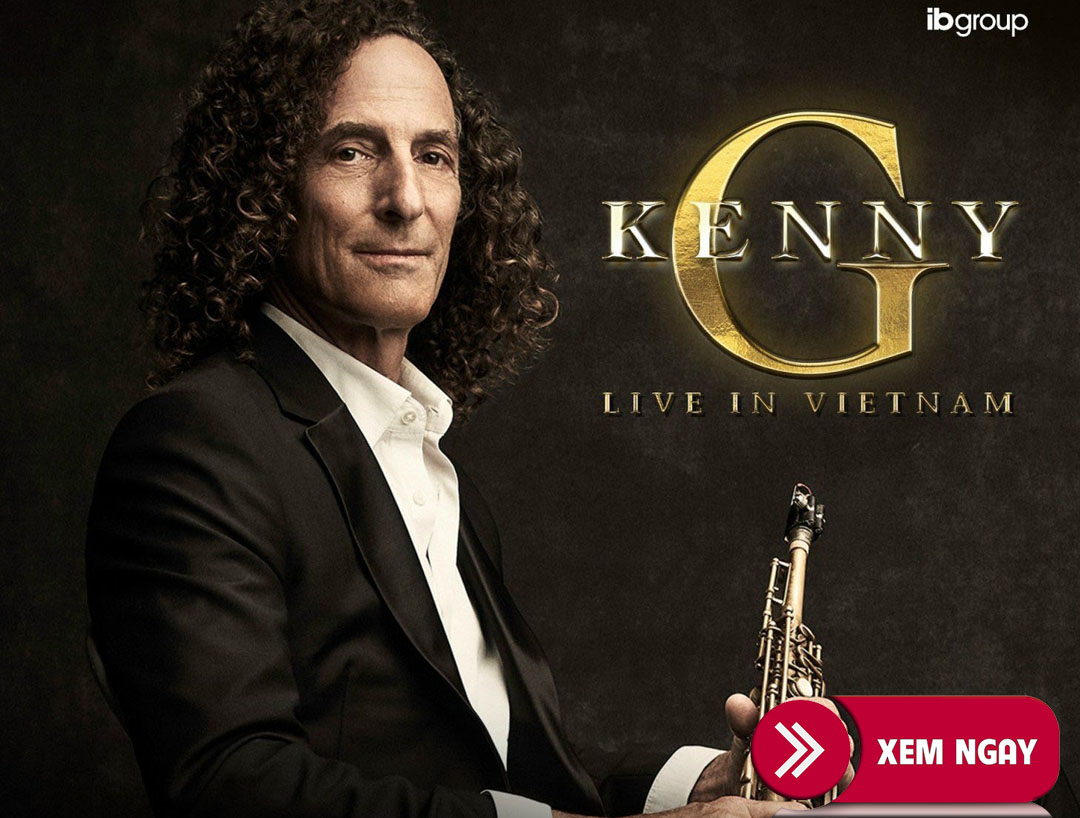 Bán vé Liveshow đêm nhạc – Live concert  Kenny G Live in Việt Nam ngày 14/11/2023