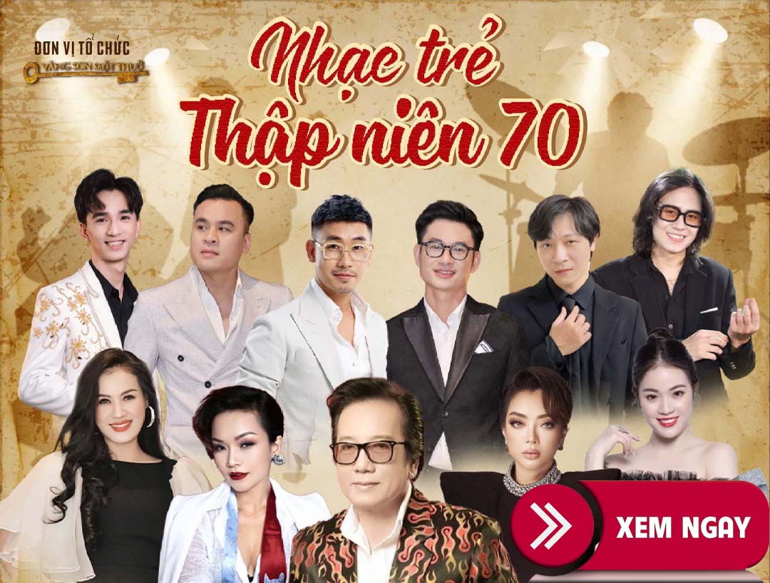 Bán Vé Liveshow Đêm Nhạc Nhạc Trẻ Thập Niên 70 Ngày 28/9/2024 Tại Hà Nội – Vé Đẹp Từ Ban Tổ Chức.