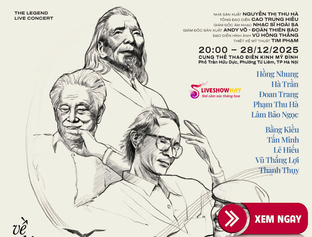 Bán Vé Liveshow Đêm Nhạc Về Đây Bốn Cánh Chim Trời – The Legend Live Concert – Nhạc Sỹ Trần Tiến, Trịnh Công Sơn, Văn Cao, Phạm Duy ngày 28/12/2025 tại Hà Nội – VÉ ĐẸP TỪ BAN TỔ CHỨC