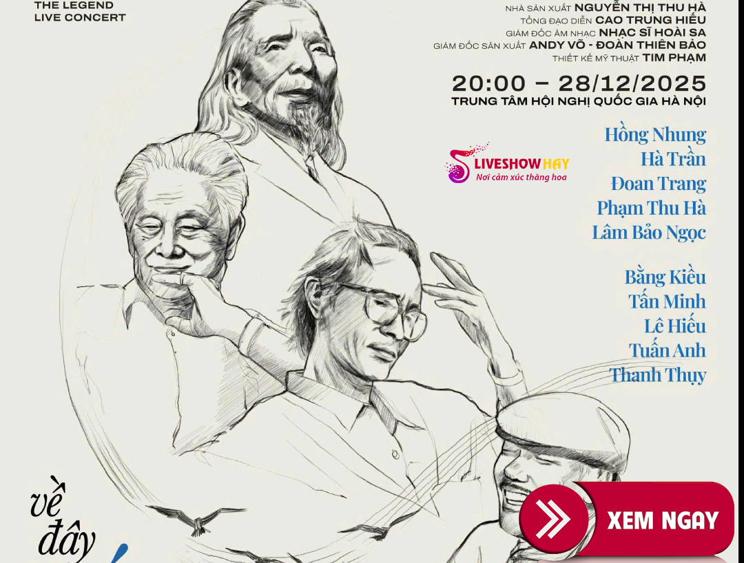 Bán Vé Liveshow Đêm Nhạc Về Đây Bốn Cánh Chim Trời – The Legend Live Concert – Nhạc Sỹ Trần Tiến, Trịnh Công Sơn, Văn Cao, Phạm Duy ngày 28/12/2025 tại Hà Nội – VÉ ĐẸP TỪ BAN TỔ CHỨC