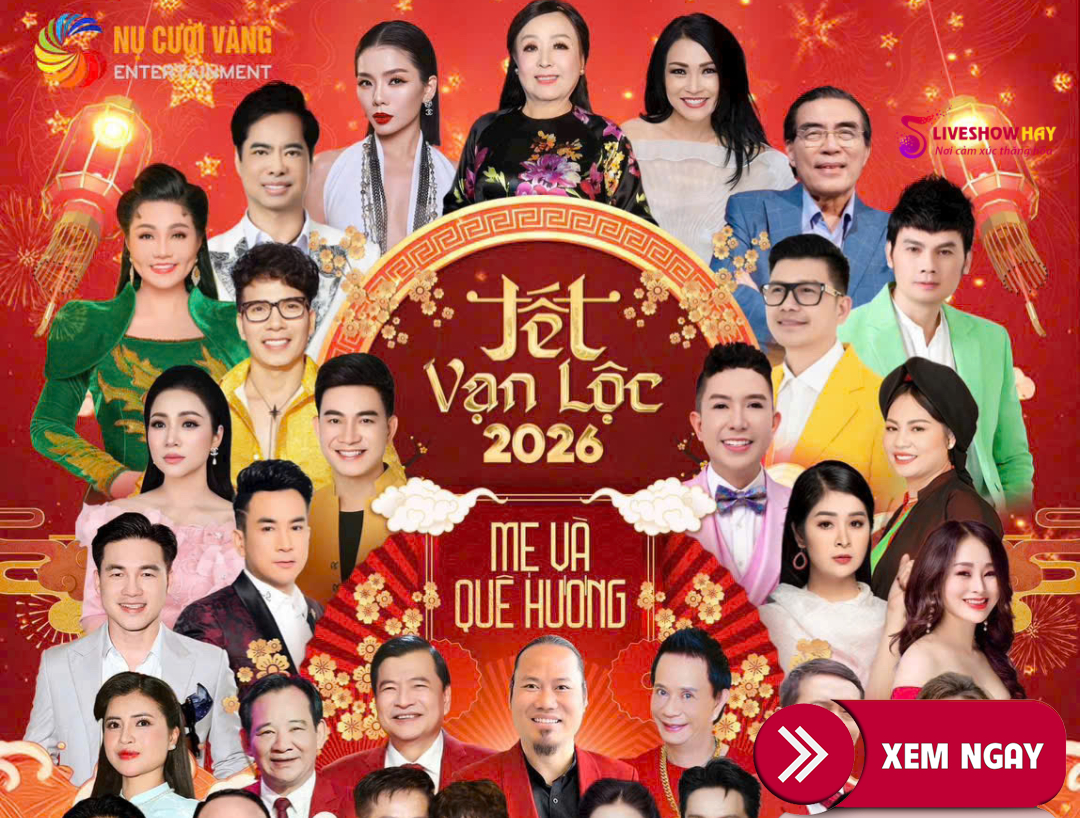 BÁN VÉ ĐÊM NHẠC LIVESHOW TẾT VẠN LỘC 2026 – MẸ VÀ QUÊ HƯƠNG – NGÀY 24/01/2026 – VÉ ĐẸP TỪ BAN TỔ CHỨC- NỤ CƯỜI VÀNG 21