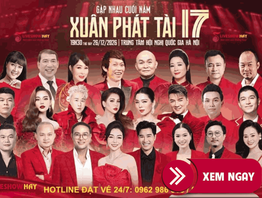 BÁN VÉ XUÂN PHÁT TÀI 17 – VÉ ĐẸP TỪ BAN TỔ CHỨC – GALA GẶP NHAU CUỐI NĂM NGÀY 26/12/2026 TẠI HÀ NỘI